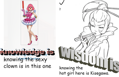 Knowledge is knowing the sexy clown is in this one. Wisdom is knowing the hot girl here is Kisegawa.