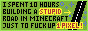 I spent 10 hours building a stupid road in minecraft just to fuck up 1 pixel